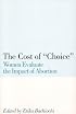 The Cost of Choice: Women Evaluate the Impact of Abortion