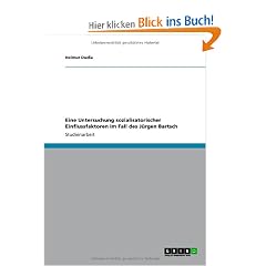 Eine Untersuchung sozialisatorischer Einflussfaktoren im Fall des J�rgen Bartsch