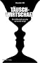 T�uschwirtschaft: Wie die Wirtschaft sich selbst und uns alle betr�gt