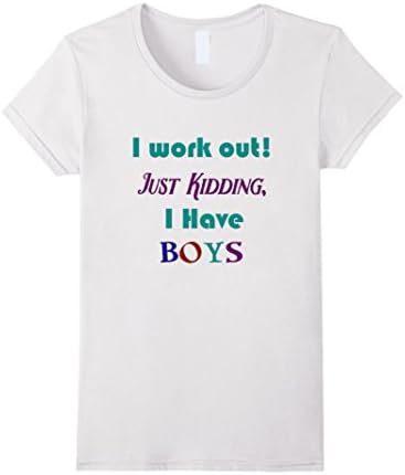 Best T Shirt I Work Out Just Kidding, I Have Boys Super Mom - Female Medium - White