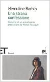 Una strana confessione. Memorie di un ermafrodito presentate da Michel Foucault (Einaudi tascabili. Scrittori)