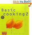 Basic Cooking 2: Alles, was ich jetzt zum guten Kaufen, Kochen und Essen brauche (GU Basic cooking)