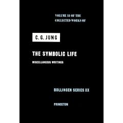 The Collected Works of C.G. Jung: Symbolic Life: Miscellaneous Writings v. 18