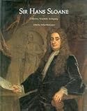 Sir Hans Sloane : collector, scientist, antiquary, founding father of the British Museum