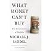 What Money Can't Buy: The Moral Limits of Markets