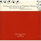 Macedonian Blues: Laments And Dances by Goran Ivanovic and Fareed Haque