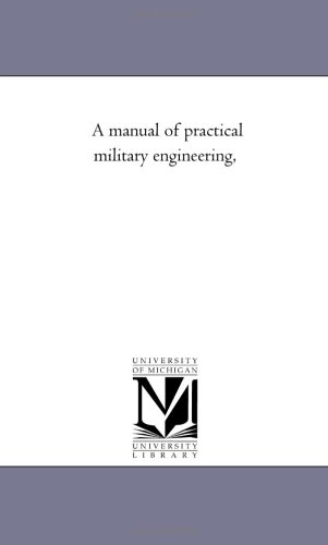 A manual of practical military engineering,