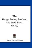 The Burgh Police, Scotland ACT, 1892 Part 1 (1893)
