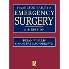Hamilton Bailey's Emergency Surgery by  Brian W. Ellis, Simon Paterson-Brown, and Simon Paterson-Grown