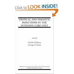 Tropical and Parasitic Infections in the Intensive Care Unit (Perspectives on Critical... by Charles Feldman and George A. Sarosi