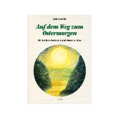 Auf dem Weg zum Ostermorgen. Mit Kindern Fastenzeit und Ostern erleben