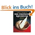 Das magische Kochbuch: Rezepte zum Verzaubern und andere Geheimnisse von weisen Frauen