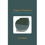 eugenic feminism reproductive nationalism in the united states and india