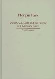Morgan Park: Duluth, U.S. Steel, and the Forging of a Company Town