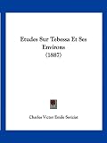 Etudes Sur Tebessa Et Ses Environs (1887)