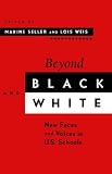 Beyond Black and White: New Faces and Voices in U.S. Schools (Suny Series, Power, Social Identity, and Education)