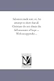Salvation made sure, or, An attempt to show that all Christians do not obtain the full assurance of hope ... With an appendix ...