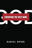 ISBN 9781625646309 product image for Liberating the Holy Name: A Free-Thinker Grapples with the Meaning of Divinity | upcitemdb.com