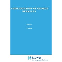 A Bibliography of George Berkeley: With Inventory of Berkeley's Manuscript Remains by A.A. Luce (International Archives of the History of Ideas / Archives internationales d'histoire des id�es)