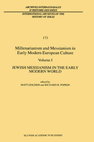 millenarianism and messianism in early modern european culture volume i jewish messianism in the early modern