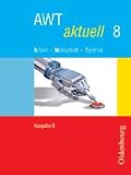 AWT aktuell  B 8 - Bayern: Arbeit, Wirtschaft, Technik - Zum neuen Lehrplan f&uuml;r Hauptschulen - Hans Hlavacek, Veronika Klose, Dieter Mette, Matthias Schranner