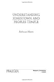 Understanding Jonestown and Peoples Temple