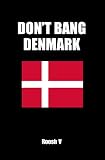 Don't Bang Denmark: How To Sleep With Danish Women In Denmark (If You Must)