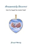 View Book 'Ornamentally Incorrect: Have You Hugged Your Jeweler Today'