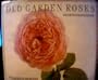 Old Garden Roses: And Selected Modern Hybrids