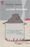 La cucina totalitaria. Con un ricettario del socialismo di Wladmir e Olga Kaminer (Narratori della Fenice)