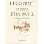 Le d�sir d'�tre inutile de Hugo Pratt