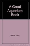 A great aquarium book : the putting-it-together guide for beginners