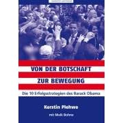 Von der Botschaft zur Bewegung: Die 10 Erfolgsstrategien des Barack Obama