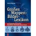 Gro�es Wappen-Bilder-Lexikon: der b�rgerlichen Geschlechter Deutschlands, �sterreichs und der Schweiz