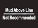 #006 Mud Above Line Not Recommened Bumper Sticker / Vinyl Decal