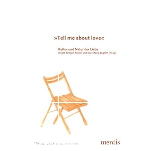 "Tell me about love" - Kultur und Natur der Liebe