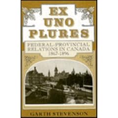 Ex Uno Plures: Federal-Provincial Relations in Canada, 1867-1896