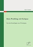 Data Profiling mit Eclipse: Von den Grundlagen zum Prototypen