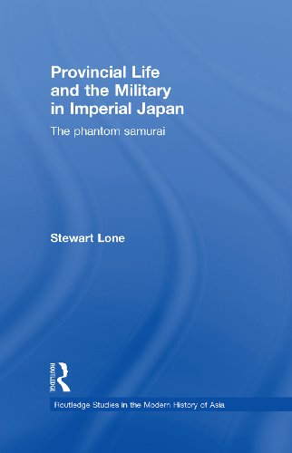 Provincial Life and the Military in Imperial Japan: The Phantom Samurai (Routledge Studies in the Modern History of Asia)