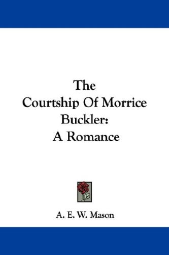The Courtship of Morrice Buckler: A Romance