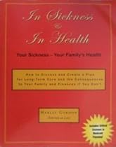 In Sickness & In Health: How to Discuss and Create a Plan for Long-Term Care and the Consequences to Your Family and Finances if You Don't