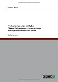 Freihandelszonen in Dubai - Diversifizierungsstrategien eines erd�lproduzierenden Landes