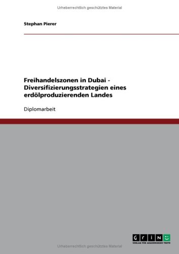Freihandelszonen in Dubai - Diversifizierungsstrategien eines erd�lproduzierenden Landes