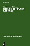 English Computer Corpora: Selected Papers And Research Guide (Topics in English Linguistics) English Computer Corpora: Selected Papers And Research Guide (Topics in English Linguistics)