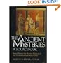 The Ancient Mysteries: A Sourcebook : Sacred Texts of the Mystery Religions of the Ancient Mediterranean World