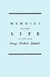 Memoirs of the life of the late George Frederic Handel : to which is added a catalogue of his works and observations upon them