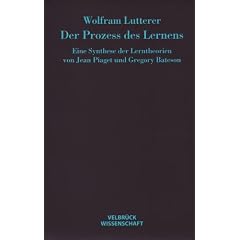Der Prozess des Lernens: Eine Synthese der Lerntheorien von Jean Piaget und Gregory Bateson