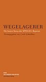 Wegelagerer: Die besten Storys der SPIEGEL-Reporter - 