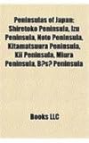 Peninsulas of Japan: Shiretoko Peninsula, Izu Peninsula, Noto Peninsula, Kitamatsuura Peninsula, Kii Peninsula, Miura Peninsula, Bs Peninsu-