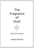 The fragrance of dust : haiku, stories, poems